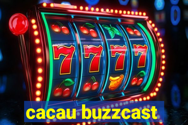 cacau buzzcast